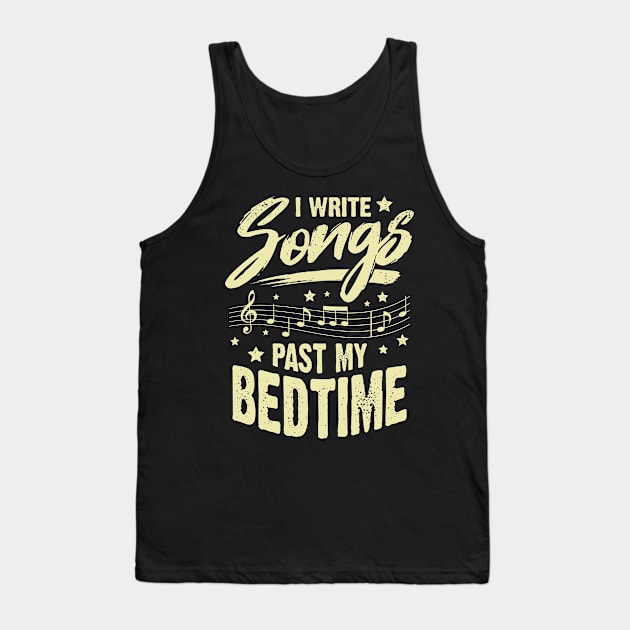 I Write Songs Past My Bedtime Songwriter Gift Tank Top by Dolde08